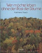 Wer möchte leben ohne den Trost der Bäume Cover des Buches Wer möchte leben ohne den Trost der Bäume (ISBN: 9783451203220)