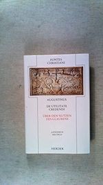 De utilitate credendi = Über den Nutzen des Glaubens: Latein.-Dtsch. Übers. u. eingel. v. Andreas Hoffmann (Fontes Christiani. 1. Folge: Zweisprachige ... Quellentexte aus Altertum und Mittelalter) Cover des Buches De utilitate credendi = Über den Nutzen des Glaubens: Latein.-Dtsch. Übers. u. eingel. v. Andreas Hoffmann (Fontes Christiani. 1. Folge: Zweisprachige ... Quellentexte aus Altertum und Mittelalter) (ISBN: 9783451222177)