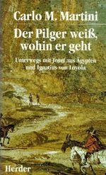 Der Pilger weiß, wohin er geht. Unterwegs mit Josef aus Ägypten und Ignatius von Loyola Cover des Buches Der Pilger weiß, wohin er geht. Unterwegs mit Josef aus Ägypten und Ignatius von Loyola (ISBN: 9783451229664)