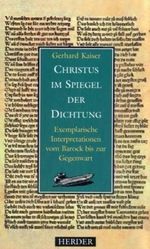 Christus im Spiegel der Dichtung: Exemplarische Interpretationen vom Barock bis zur Gegenwart Cover des Buches Christus im Spiegel der Dichtung: Exemplarische Interpretationen vom Barock bis zur Gegenwart (ISBN: 9783451262050)