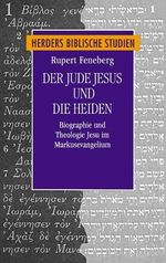 Der Jude Jesus und die Heiden: Biographie und Theologie Jesu im Markusevangelium Cover des Buches Der Jude Jesus und die Heiden: Biographie und Theologie Jesu im Markusevangelium (ISBN: 9783451272509)