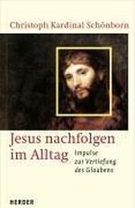 Jesus nachfolgen im Alltag: Impulse zur Vertiefung des Glaubens Cover des Buches Jesus nachfolgen im Alltag: Impulse zur Vertiefung des Glaubens (ISBN: 9783451281976)