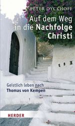 Auf dem Weg in die Nachfolge Christi Cover des Buches Auf dem Weg in die Nachfolge Christi (ISBN: 9783451285028)
