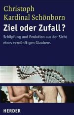 Ziel oder Zufall?: Schöpfung und Evolution aus der Sicht eines vernünftigen Glaubens Cover des Buches Ziel oder Zufall?: Schöpfung und Evolution aus der Sicht eines vernünftigen Glaubens (ISBN: 9783451293894)