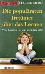 Die populärsten Irrtümer über das Lernen: Was Unsinn ist, was wirklich hilft Cover des Buches Die populärsten Irrtümer über das Lernen: Was Unsinn ist, was wirklich hilft (ISBN: 9783451301971)