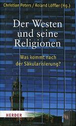 Der Westen und seine Religionen: Was kommt nach der Säkularisierung? Cover des Buches Der Westen und seine Religionen: Was kommt nach der Säkularisierung? (ISBN: 9783451303722)