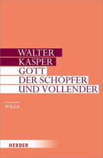 Gott - der Schöpfer und Vollender (Walter Kasper Gesammelte Schriften, Band 8) Cover des Buches Gott - der Schöpfer und Vollender (Walter Kasper Gesammelte Schriften, Band 8) (ISBN: 9783451306082)