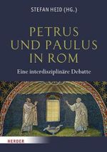 Petrus und Paulus in Rom: Eine interdisziplinäre Debatte Cover des Buches Petrus und Paulus in Rom: Eine interdisziplinäre Debatte (ISBN: 9783451307058)