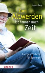 Zum Altwerden ist immer noch Zeit: Kurzgeschichten für Senioren Cover des Buches Zum Altwerden ist immer noch Zeit: Kurzgeschichten für Senioren (ISBN: 9783451312281)