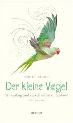 Der kleine Vogel, der ausflog und zu sich selbst zurückfand Cover des Buches Der kleine Vogel, der ausflog und zu sich selbst zurückfand (ISBN: 9783451312335)