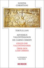 Adversus Valentinianos/De carne Christi - Gegen die Valentinianer/Über den Leib Christi: Lateinisch - deutsch (Fontes Christiani 5. Folge, Band 84) Cover des Buches Adversus Valentinianos/De carne Christi - Gegen die Valentinianer/Über den Leib Christi: Lateinisch - deutsch (Fontes Christiani 5. Folge, Band 84) (ISBN: 9783451329425)