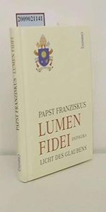 Das Licht des Glaubens: Die Enzyklika "Lumen fidei". Vollständie Ausgabe. Ökumenisch kommentiert Cover des Buches Das Licht des Glaubens: Die Enzyklika "Lumen fidei". Vollständie Ausgabe. Ökumenisch kommentiert (ISBN: 9783451334573)
