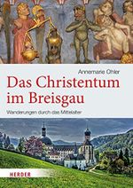 Das Christentum im Breisgau: Wanderungen durch das Mittelalter Cover des Buches Das Christentum im Breisgau: Wanderungen durch das Mittelalter (ISBN: 9783451348280)