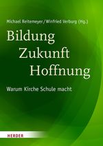 Bildung - Zukunft - Hoffnung: Warum Kirche Schule macht Cover des Buches Bildung - Zukunft - Hoffnung: Warum Kirche Schule macht (ISBN: 9783451376078)