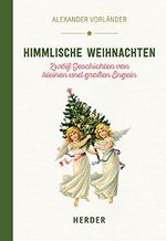 Himmlische Weihnachten: Zwölf Geschichten von kleinen und großen Engeln Cover des Buches Himmlische Weihnachten: Zwölf Geschichten von kleinen und großen Engeln (ISBN: 9783451378508)