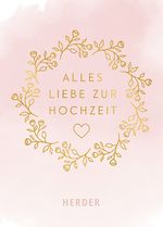 Alles Liebe zur Hochzeit Cover des Buches Alles Liebe zur Hochzeit (ISBN: 9783451381034)