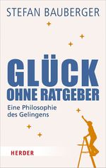 Glück ohne Ratgeber Cover des Buches Glück ohne Ratgeber (ISBN: 9783451384486)