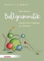 Eine kleine Ballgrammatik: Spielerische Zugänge zur Sprache Cover des Buches Eine kleine Ballgrammatik: Spielerische Zugänge zur Sprache (ISBN: 9783451386909)