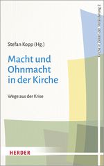 Macht und Ohnmacht in der Kirche: Wege aus der Krise (Kirche in Zeiten der Veränderung, Band 2) Cover des Buches Macht und Ohnmacht in der Kirche: Wege aus der Krise (Kirche in Zeiten der Veränderung, Band 2) (ISBN: 9783451387524)