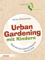 Urban Gardening mit Kindern: Nachhaltige Garten-Projekte für die Kita Cover des Buches Urban Gardening mit Kindern: Nachhaltige Garten-Projekte für die Kita (ISBN: 9783451389344)