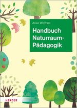 Handbuch Naturraumpädagogik: in Theorie und Praxis Cover des Buches Handbuch Naturraumpädagogik: in Theorie und Praxis (ISBN: 9783451390982)