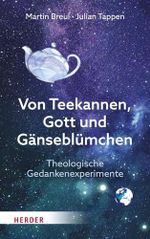 Von Teekannen, Gott und Gänseblümchen: Theologische Gedankenexperimente. Einführung in die Systematische Theologie Cover des Buches Von Teekannen, Gott und Gänseblümchen: Theologische Gedankenexperimente. Einführung in die Systematische Theologie (ISBN: 9783451394171)