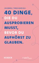 40 Dinge, die du ausprobieren musst, bevor du aufhörst zu glauben Cover des Buches 40 Dinge, die du ausprobieren musst, bevor du aufhörst zu glauben (ISBN: 9783451397097)
