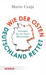 Wie der Osten Deutschland rettet Cover des Buches Wie der Osten Deutschland rettet (ISBN: 9783451398292)