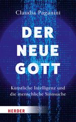 Der neue Gott. Künstliche Intelligenz und die menschliche Sinnsuche Cover des Buches Der neue Gott. Künstliche Intelligenz und die menschliche Sinnsuche (ISBN: 9783451601460)