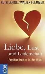 Liebe, Lust und Leidenschaft: Familiendramen in der Bibel Cover des Buches Liebe, Lust und Leidenschaft: Familiendramen in der Bibel (ISBN: 9783451610769)