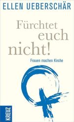 Fürchtet euch nicht!: Frauen machen Kirche Cover des Buches Fürchtet euch nicht!: Frauen machen Kirche (ISBN: 9783451611230)
