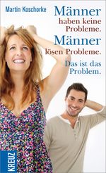 Männer haben keine Probleme. Männer lösen Probleme. Das ist das Problem Cover des Buches Männer haben keine Probleme. Männer lösen Probleme. Das ist das Problem (ISBN: 9783451612770)
