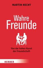 Wahre Freunde: Von der hohen Kunst der Freundschaft (HERDER spektrum) Cover des Buches Wahre Freunde: Von der hohen Kunst der Freundschaft (HERDER spektrum) (ISBN: 9783451801594)