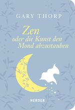 Zen oder die Kunst, den Mond abzustauben Cover des Buches Zen oder die Kunst, den Mond abzustauben (ISBN: 9783451804069)