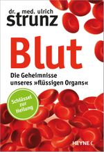 Blut - Die Geheimnisse unseres »flüssigen Organs« Cover des Buches Blut - Die Geheimnisse unseres »flüssigen Organs« (ISBN: 9783453201101)