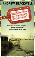 Willkommen im sonnigen Tschernobyl Cover des Buches Willkommen im sonnigen Tschernobyl (ISBN: 9783453280335)