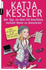 Der Tag, an dem ich beschloss, meinen Mann zu dressieren Cover des Buches Der Tag, an dem ich beschloss, meinen Mann zu dressieren (ISBN: 9783453355583)