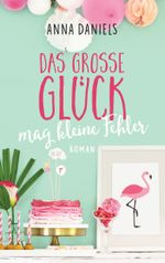Das große Glück mag kleine Fehler Cover des Buches Das große Glück mag kleine Fehler (ISBN: 9783453422391)
