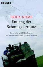 Entlang der Schmugglerroute: Unterwegs mit Flüchtlingen, Seelenverkäufern und Schleuserbanden Cover des Buches Entlang der Schmugglerroute: Unterwegs mit Flüchtlingen, Seelenverkäufern und Schleuserbanden (ISBN: 9783453600317)