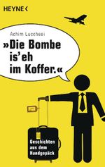 "Die Bombe is' eh im Koffer" Cover des Buches "Die Bombe is' eh im Koffer" (ISBN: 9783453602182)