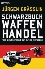 Schwarzbuch Waffenhandel Cover des Buches Schwarzbuch Waffenhandel (ISBN: 9783453602373)