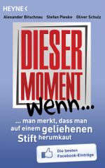 Dieser Moment, wenn man merkt, dass man auf einem geliehenen Stift herumkaut Cover des Buches Dieser Moment, wenn man merkt, dass man auf einem geliehenen Stift herumkaut (ISBN: 9783453602755)