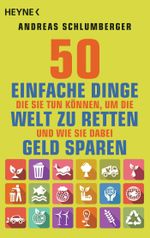50 einfache Dinge, die Sie tun können, um die Welt zu retten. Und wie Sie dabei Geld sparen Cover des Buches 50 einfache Dinge, die Sie tun können, um die Welt zu retten. Und wie Sie dabei Geld sparen (ISBN: 9783453603288)