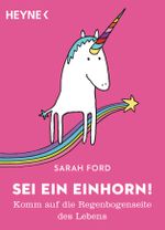 Sei ein Einhorn! Cover des Buches Sei ein Einhorn! (ISBN: 9783453604629)
