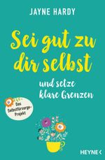 Sei gut zu dir selbst und setze klare Grenzen Cover des Buches Sei gut zu dir selbst und setze klare Grenzen (ISBN: 9783453704107)