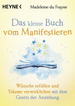 Das kleine Buch vom Manifestieren Cover des Buches Das kleine Buch vom Manifestieren (ISBN: 9783453704640)