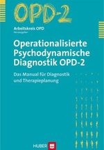Operationalisierte Psychodynamische Diagnostik OPD-2. Das Manual für Diagnostik und Therapieplanung Cover des Buches Operationalisierte Psychodynamische Diagnostik OPD-2. Das Manual für Diagnostik und Therapieplanung (ISBN: 9783456842851)
