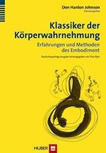 Klassiker der Körperwahrnehmung: Erfahrungen und Methoden des Embodiment Cover des Buches Klassiker der Körperwahrnehmung: Erfahrungen und Methoden des Embodiment (ISBN: 9783456850931)