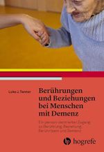 Berührungen und Beziehungen bei Menschen mit Demenz: Ein person–zentrierter Zugang zu Berührung, Beziehung, Berührtsein und Demenz Cover des Buches Berührungen und Beziehungen bei Menschen mit Demenz: Ein person–zentrierter Zugang zu Berührung, Beziehung, Berührtsein und Demenz (ISBN: 9783456858555)