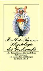 Physiologie des Geschmacks oder Betrachtungen über das höhere Tafelvergnügen Cover des Buches Physiologie des Geschmacks oder Betrachtungen über das höhere Tafelvergnügen (ISBN: 9783458321231)